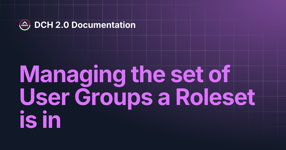 Managing the set of User Groups a Roleset is in | DCH 2.0 Documentation